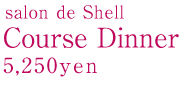 Salon de Shell Course Dinner ��5,250�`